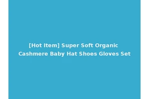 [Hot Item] Super Soft Organic Cashmere Baby Hat Shoes Gloves Set