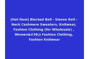 [Hot Item] Blocked Bell - Sleeve Roll - Neck Cashmere Sweaters, Knitwear, Fashion Clothing (for Wholesale) , Women's Fashion Clothing, Fashion Knitwear