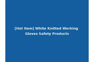 [Hot Item] White Knitted Working Gloves Safety Products