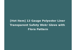 [Hot Item] 13 Gauge Polyester Liner Transparent Safety Wokr Glove with Flora Pattern