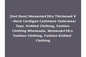 [Hot Item] Women's Thickened V - Neck Cardigan Cashmere Outerwear Tops. Knitted Clothing, Fashion Clothing Wholesale, Women's Fashion Clothing, Fashion Knitted Clothing