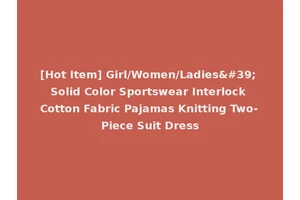 [Hot Item] Girl/Women/Ladies' Solid Color Sportswear Interlock Cotton Fabric Pajamas Knitting Two-Piece Suit Dress
