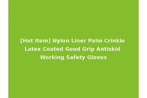 [Hot Item] Nylon Liner Palm Crinkle Latex Coated Good Grip Antiskid Working Safety Gloves