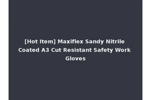 [Hot Item] Maxiflex Sandy Nitrile Coated A3 Cut Resistant Safety Work Gloves