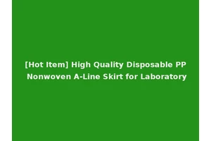 [Hot Item] High Quality Disposable PP Nonwoven A-Line Skirt for Laboratory