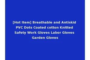 [Hot Item] Breathable and Antiskid PVC Dots Coated cotton Knitted Safety Work Gloves Labor Gloves Garden Gloves