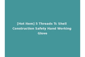 [Hot Item] 5 Threads Tc Shell Construction Safety Hand Working Glove