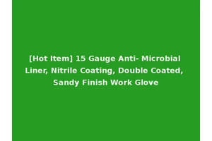 [Hot Item] 15 Gauge Anti- Microbial Liner, Nitrile Coating, Double Coated, Sandy Finish Work Glove