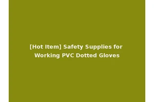 [Hot Item] Safety Supplies for Working PVC Dotted Gloves