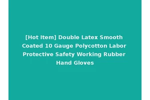 [Hot Item] Double Latex Smooth Coated 10 Gauge Polycotton Labor Protective Safety Working Rubber Hand Gloves
