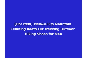 [Hot Item] Men's Mountain Climbing Boots Fur Trekking Outdoor Hiking Shoes for Men