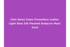 [Hot Item] Sales Promotion Ladies Light Blue Slit Pleated Bodycon Maxi Skirt