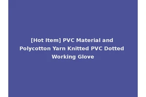 [Hot Item] PVC Material and Polycotton Yarn Knitted PVC Dotted Working Glove