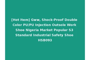 [Hot Item] Gww, Shock-Proof Double Color PU/PU Injection Outsole Work Shoe Nigeria Market Popular S3 Standard Industrial Safety Shoe HSB093