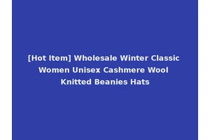 [Hot Item] Wholesale Winter Classic Women Unisex Cashmere Wool Knitted Beanies Hats