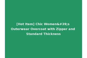 [Hot Item] Chic Women's Outerwear Overcoat with Zipper and Standard Thickness