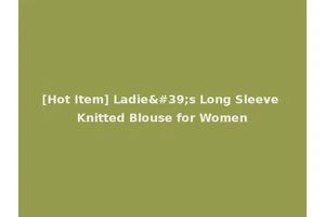 [Hot Item] Ladie's Long Sleeve Knitted Blouse for Women