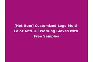 [Hot Item] Customized Logo Multi-Color Anti-Oil Working Gloves with Free Samples