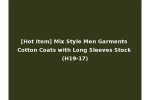 [Hot Item] Mix Style Men Garments Cotton Coats with Long Sleeves Stock (H19-17)