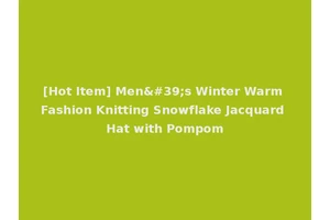 [Hot Item] Men's Winter Warm Fashion Knitting Snowflake Jacquard Hat with Pompom