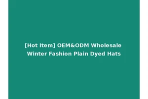 [Hot Item] OEM&ODM Wholesale Winter Fashion Plain Dyed Hats