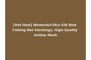 [Hot Item] Women's Silk Bow Fishing Net Stockings, High-Quality Hollow Mesh