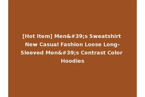 [Hot Item] Men's Sweatshirt New Casual Fashion Loose Long-Sleeved Men's Contrast Color Hoodies