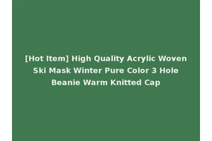 [Hot Item] High Quality Acrylic Woven Ski Mask Winter Pure Color 3 Hole Beanie Warm Knitted Cap