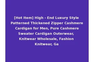 [Hot Item] High - End Luxury Style Patterned Thickened Zipper Cashmere Cardigan for Men, Pure Cashmere Sweater Cardigan Outerwear, Knitwear Wholesale, Fashion Knitwear, Ga