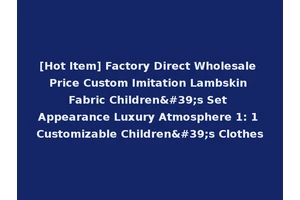[Hot Item] Factory Direct Wholesale Price Custom Imitation Lambskin Fabric Children's Set Appearance Luxury Atmosphere 1: 1 Customizable Children's Clothes