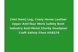 [Hot Item] Lxg, Crazy Horse Leather Upper Anti-Tear Work Safety Boot Industry Anti-Moist Sturdy Goodyear Craft Safety Shoe HSB278