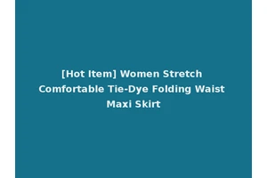 [Hot Item] Women Stretch Comfortable Tie-Dye Folding Waist Maxi Skirt