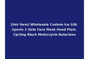 [Hot Item] Wholesale Custom Ice Silk Sports 1 Hole Face Mask Hood Plain Cycling Black Motorcycle Balaclava