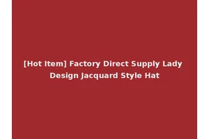 [Hot Item] Factory Direct Supply Lady Design Jacquard Style Hat