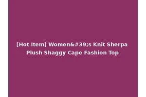 [Hot Item] Women's Knit Sherpa Plush Shaggy Cape Fashion Top