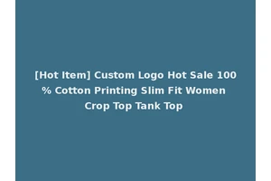 [Hot Item] Custom Logo Hot Sale 100% Cotton Printing Slim Fit Women Crop Top Tank Top