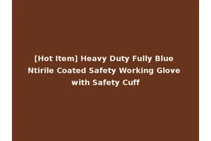 [Hot Item] Heavy Duty Fully Blue Ntirile Coated Safety Working Glove with Safety Cuff