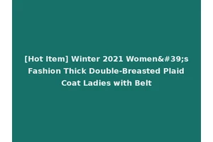 [Hot Item] Winter 2021 Women's Fashion Thick Double-Breasted Plaid Coat Ladies with Belt