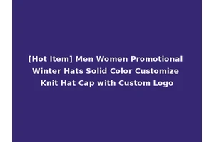 [Hot Item] Men Women Promotional Winter Hats Solid Color Customize Knit Hat Cap with Custom Logo