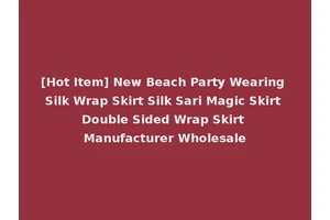 [Hot Item] New Beach Party Wearing Silk Wrap Skirt Silk Sari Magic Skirt Double Sided Wrap Skirt Manufacturer Wholesale