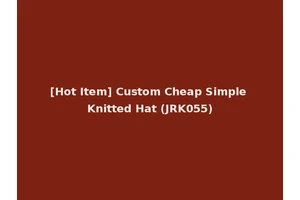 [Hot Item] Custom Cheap Simple Knitted Hat (JRK055)