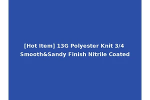[Hot Item] 13G Polyester Knit 3/4 Smooth&Sandy Finish Nitrile Coated
