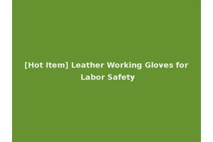 [Hot Item] Leather Working Gloves for Labor Safety