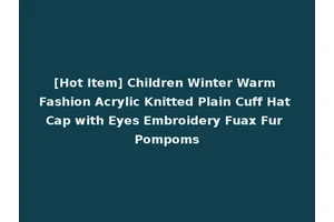 [Hot Item] Children Winter Warm Fashion Acrylic Knitted Plain Cuff Hat Cap with Eyes Embroidery Fuax Fur Pompoms