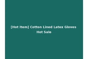 [Hot Item] Cotton Lined Latex Gloves Hot Sale
