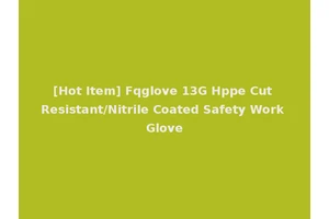 [Hot Item] Fqglove 13G Hppe Cut Resistant/Nitrile Coated Safety Work Glove