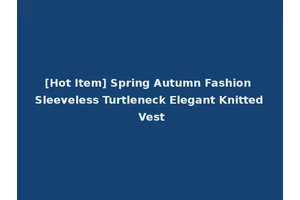 [Hot Item] Spring Autumn Fashion Sleeveless Turtleneck Elegant Knitted Vest