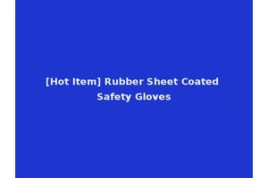 [Hot Item] Rubber Sheet Coated Safety Gloves