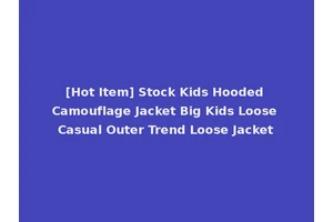 [Hot Item] Stock Kids Hooded Camouflage Jacket Big Kids Loose Casual Outer Trend Loose Jacket