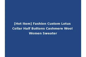 [Hot Item] Fashion Custom Lotus Collar Half Buttons Cashmere Wool Women Sweater